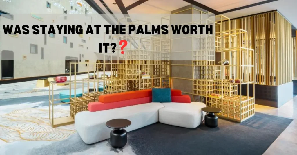 Was staying at The Palms worth it?