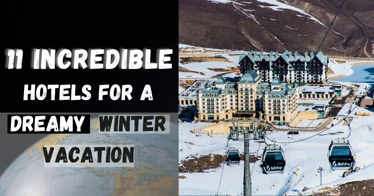 11 incredible hotels for a dreamy winter vacation